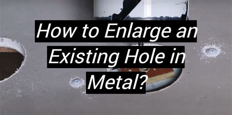 how to enlarge a hole in sheet metal|metal hole enlargement tool.